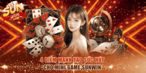 4 điểm mạnh tạo sức hút cho Mini Game Sunwin