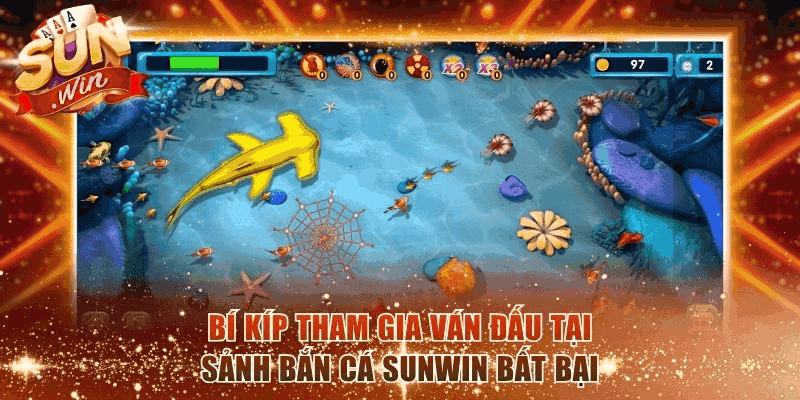 Bí kíp tham gia ván đấu tại sảnh bắn cá Sunwin bất bại