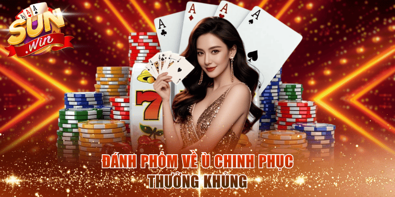 Đánh Phỏm về ù chinh phục thưởng khủng