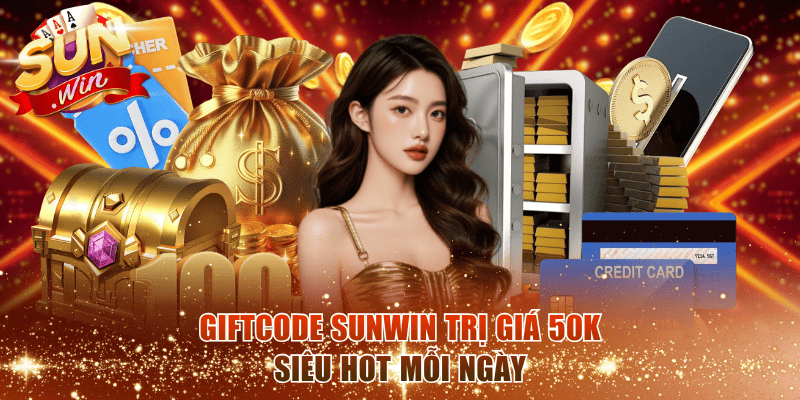 Giftcode Sunwin trị giá 50K siêu hot mỗi ngày