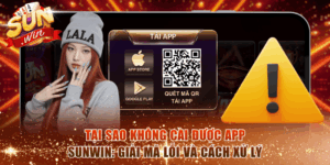 Tại sao không cài được app Sunwin