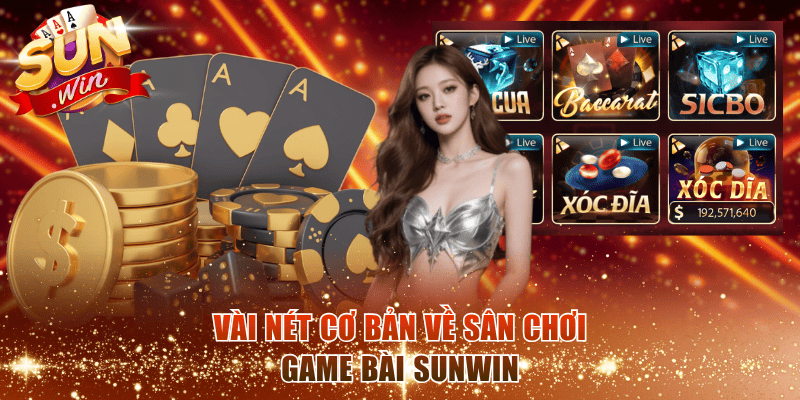 Vài nét cơ bản về sân chơi game bài Sunwin