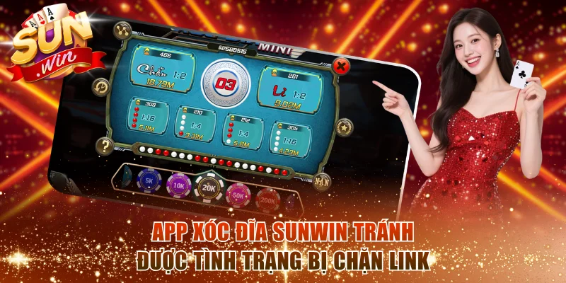 App xóc đĩa Sunwin tránh được tình trạng bị chặn link