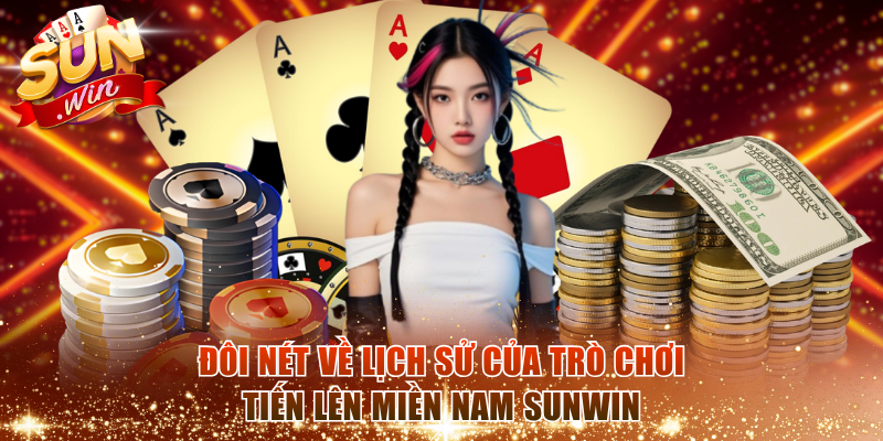 Đôi nét về lịch sử của trò chơi Tiến Lên Miền Nam Sunwin